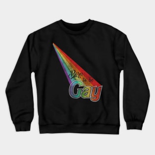 Born to be Gay Crewneck Sweatshirt